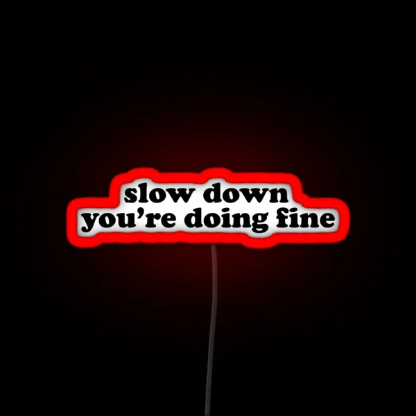 Slow Down You Re Doing Fine RGB Neon Sign