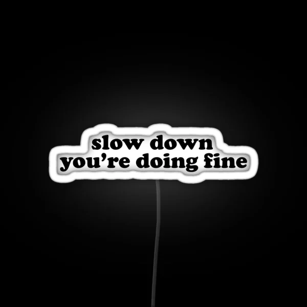 Slow Down You Re Doing Fine RGB Neon Sign