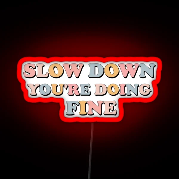 Slow Down You Re Doing Fine RGB Neon Sign