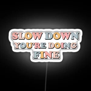 Slow Down You Re Doing Fine RGB Neon Sign