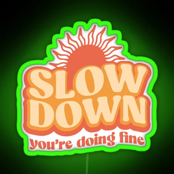 Slow Down You Re Doing Fine RGB Neon Sign