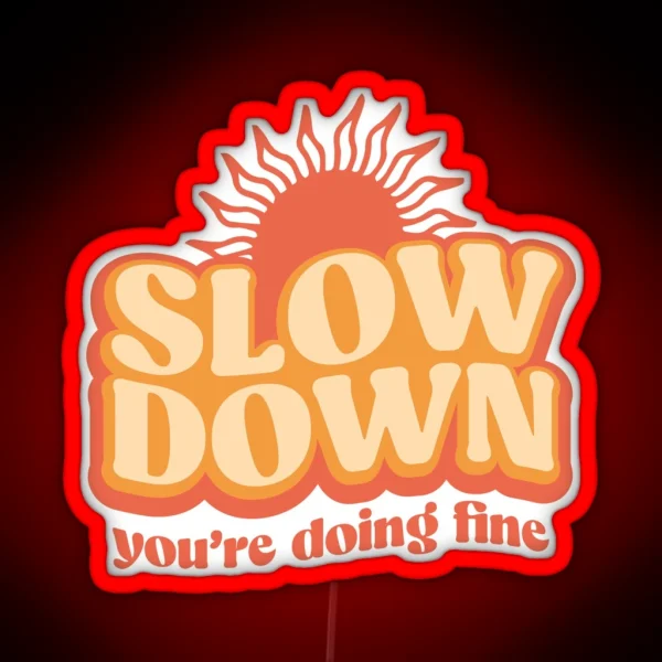 Slow Down You Re Doing Fine RGB Neon Sign