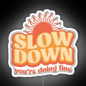 Slow Down You Re Doing Fine RGB Neon Sign