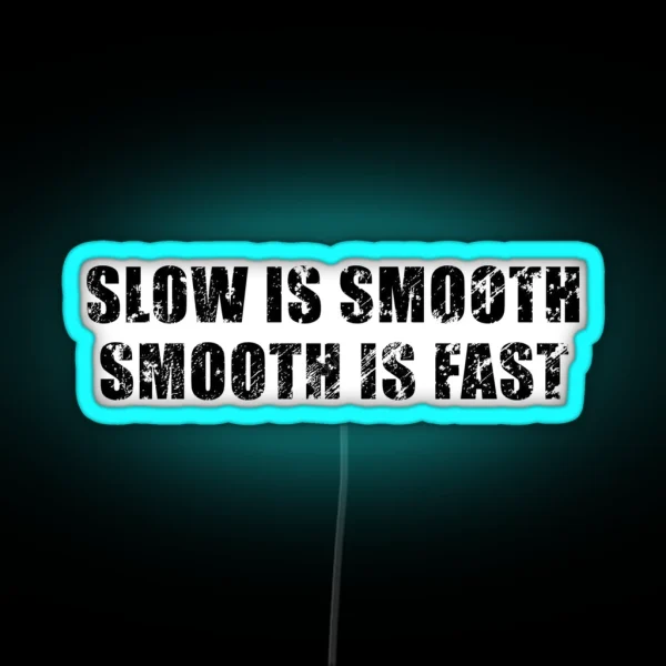 Slow Is Smooth Smooth Is Fast RGB Neon Sign