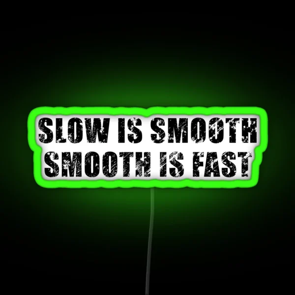Slow Is Smooth Smooth Is Fast RGB Neon Sign