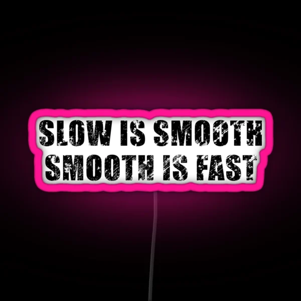Slow Is Smooth Smooth Is Fast RGB Neon Sign