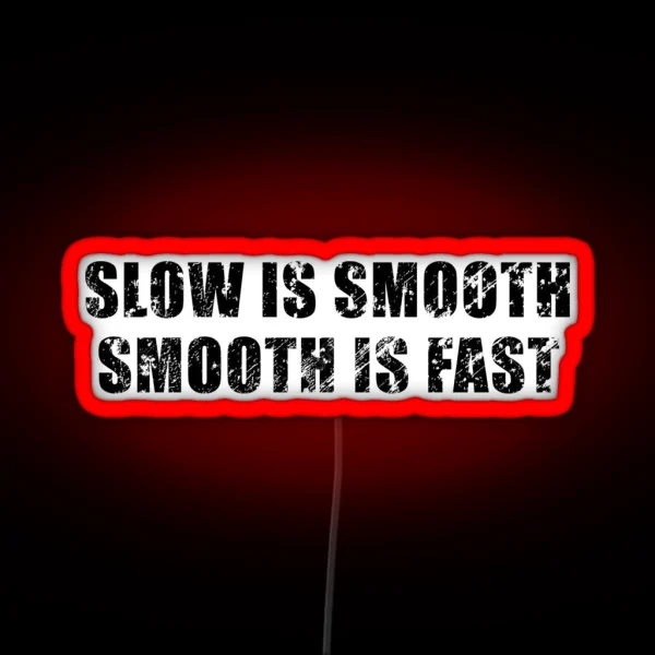 Slow Is Smooth Smooth Is Fast RGB Neon Sign