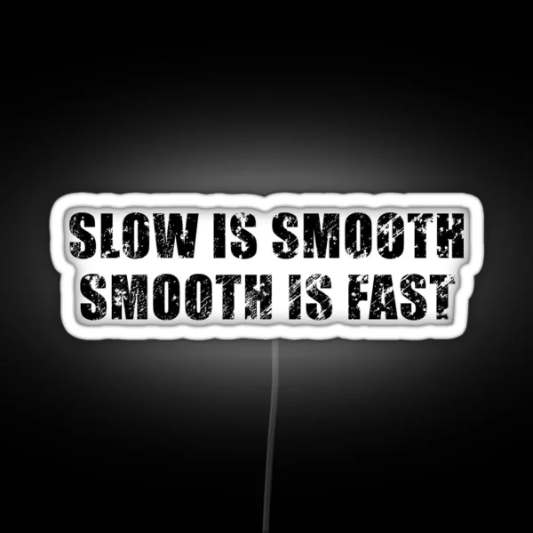 Slow Is Smooth Smooth Is Fast RGB Neon Sign