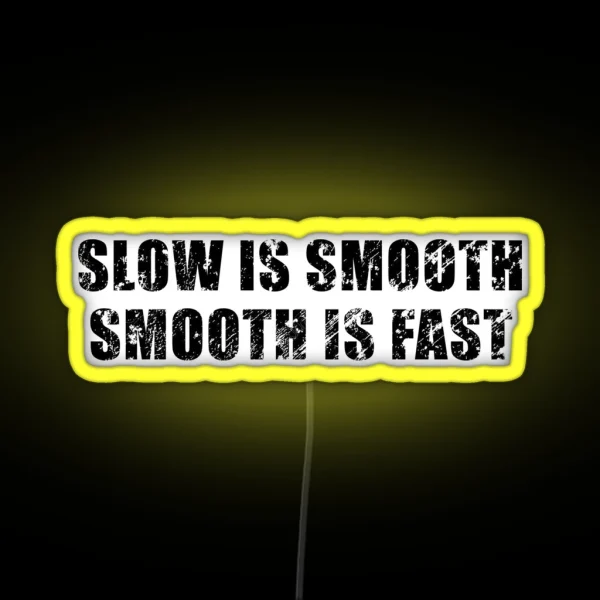 Slow Is Smooth Smooth Is Fast RGB Neon Sign