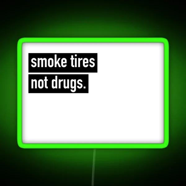 Smoke Tires Not Drugs RGB Neon Sign