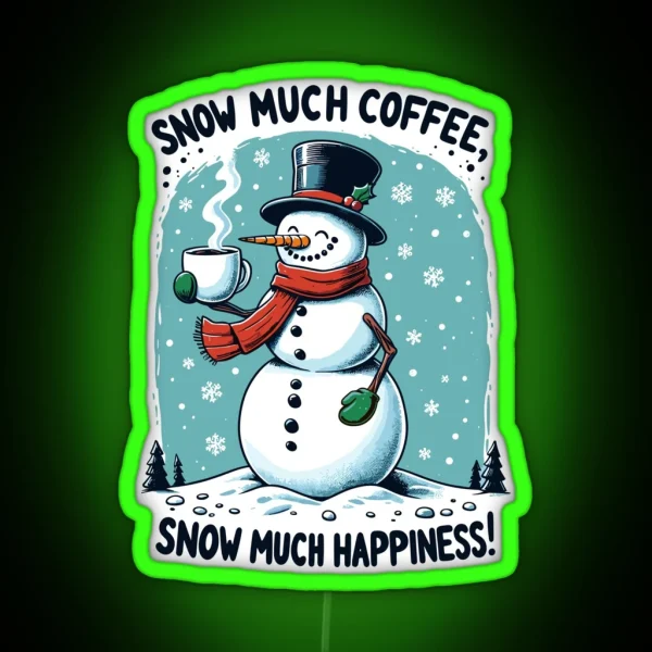 Snow Much Coffee Snow Much Happiness Snowman RGB Neon Sign