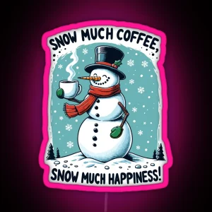 Snow Much Coffee Snow Much Happiness Snowman Caffeine Addict Black RGB Neon Sign