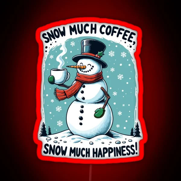 Snow Much Coffee Snow Much Happiness Snowman RGB Neon Sign
