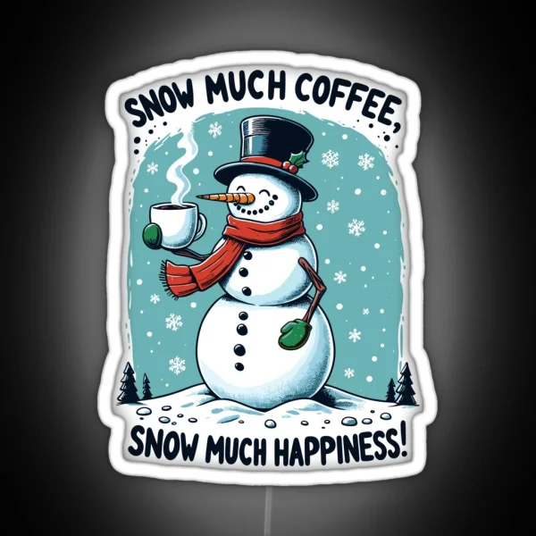 Snow Much Coffee Snow Much Happiness Snowman RGB Neon Sign