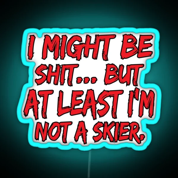 Snowboard Led At Least I M Not A Skier Funny Sarcastic RGB Neon Sign
