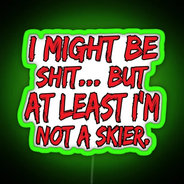 Snowboard Led At Least I M Not A Skier Funny Sarcastic RGB Neon Sign