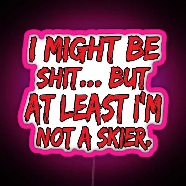 Snowboard Led At Least I M Not A Skier Funny Sarcastic RGB Neon Sign