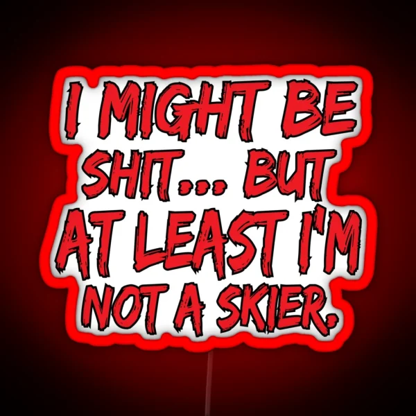 Snowboard Led At Least I M Not A Skier Funny Sarcastic RGB Neon Sign