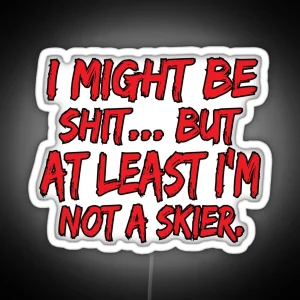 Snowboard Led At Least I M Not A Skier Funny Sarcastic Snowboarding RGB Neon Sign