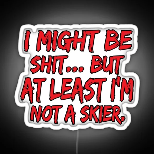 Snowboard Led At Least I M Not A Skier Funny Sarcastic RGB Neon Sign