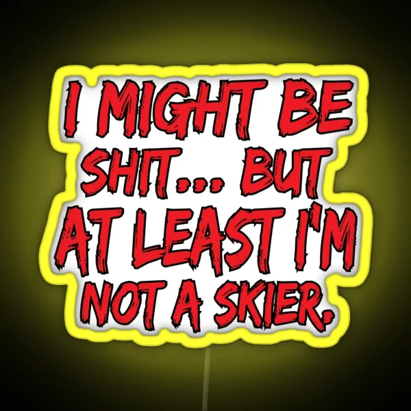 Snowboard Led At Least I M Not A Skier Funny Sarcastic RGB Neon Sign