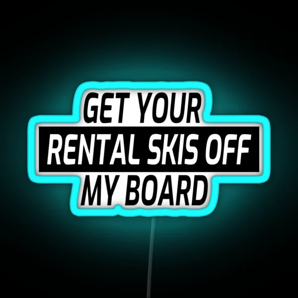Snowboarding Snowboard Get Your Rental Skis Off My Board RGB Neon Sign