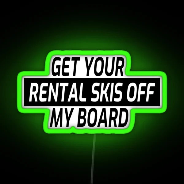 Snowboarding Snowboard Get Your Rental Skis Off My Board RGB Neon Sign
