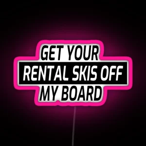 Snowboarding Snowboard Get Your Rental Skis Off My Board RGB Neon Sign