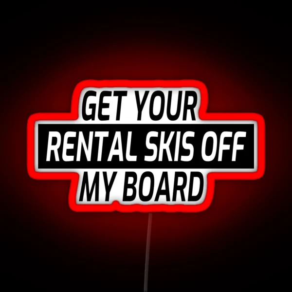 Snowboarding Snowboard Get Your Rental Skis Off My Board RGB Neon Sign