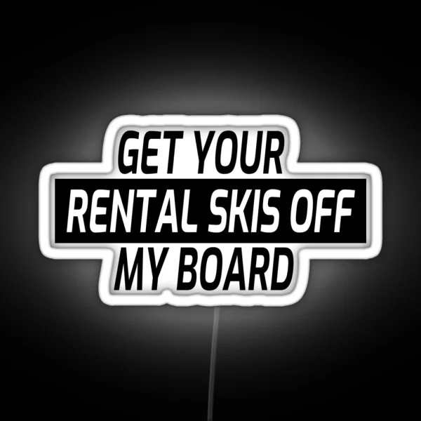 Snowboarding Snowboard Get Your Rental Skis Off My Board RGB Neon Sign