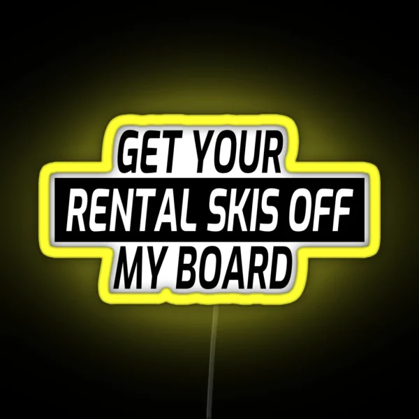 Snowboarding Snowboard Get Your Rental Skis Off My Board RGB Neon Sign