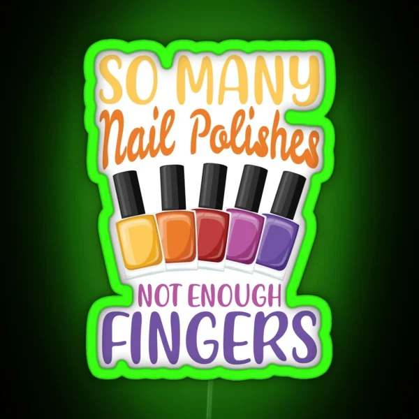 So Many Nail Polishes Not Enough Fingers For A RGB Neon Sign