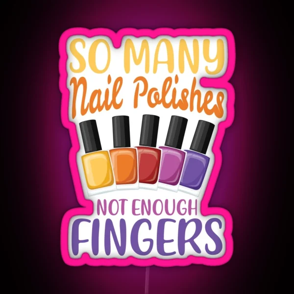 So Many Nail Polishes Not Enough Fingers For A RGB Neon Sign