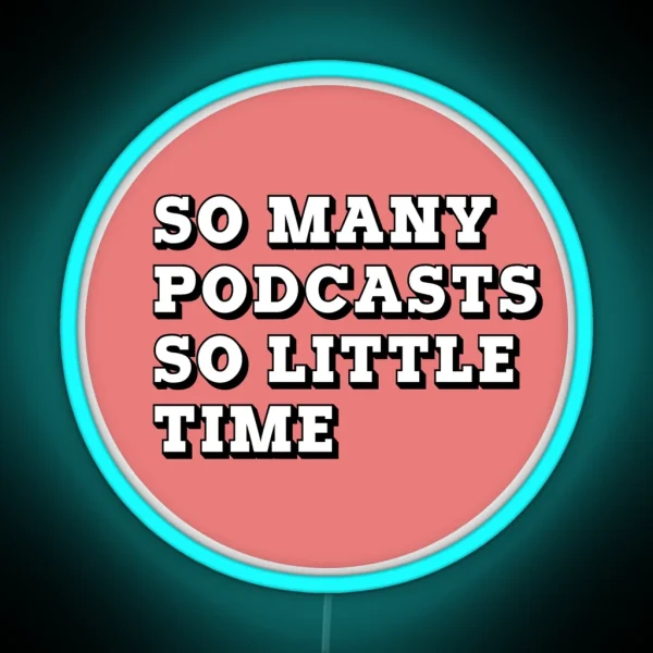So Many Podcasts So Little Time RGB Neon Sign
