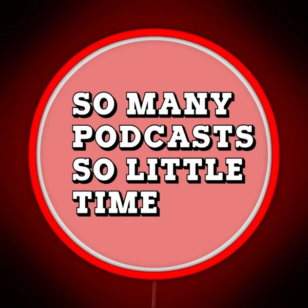 So Many Podcasts So Little Time RGB Neon Sign