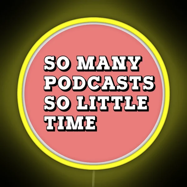 So Many Podcasts So Little Time RGB Neon Sign