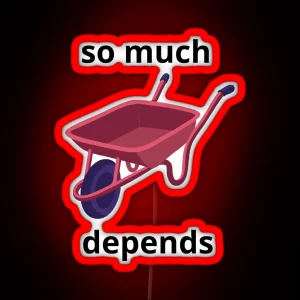 So Much Depends Upon A Red Wheelbarrow Wheelbarrow RGB Neon Sign