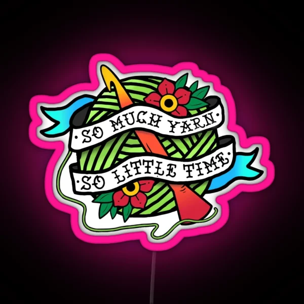 So Much Yarn So Little Time RGB Neon Sign