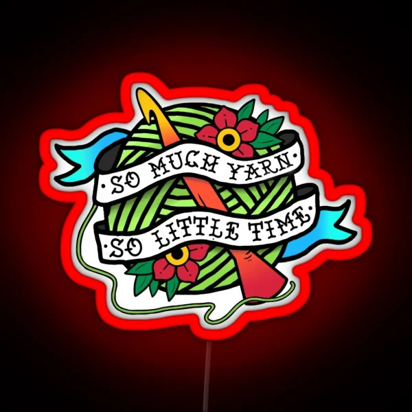 So Much Yarn So Little Time RGB Neon Sign