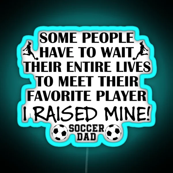 Soccer Dad I Raised My Favorite Player Girl Black Print RGB Neon Sign