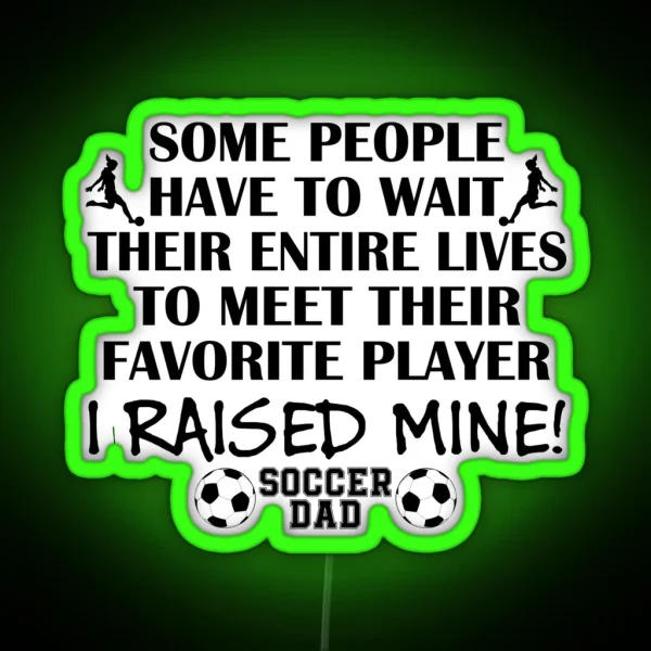 Soccer Dad I Raised My Favorite Player Girl Black Print RGB Neon Sign