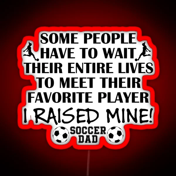 Soccer Dad I Raised My Favorite Player Girl Black Print RGB Neon Sign