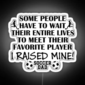 Soccer Dad I Raised My Favorite Player Girl Black Print RGB Neon Sign