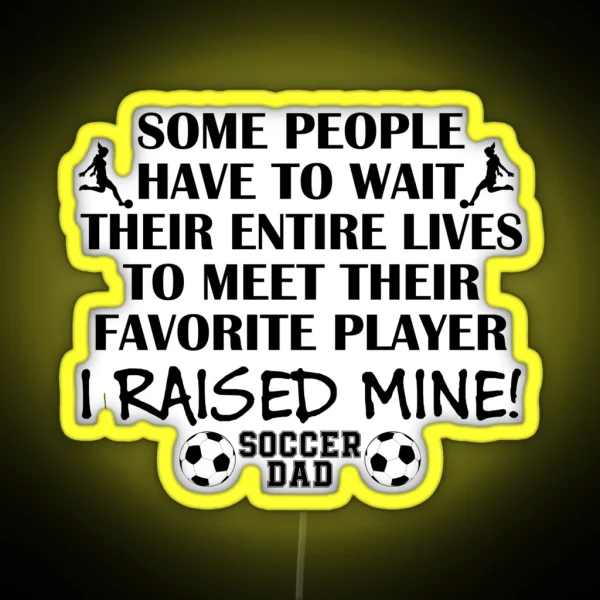 Soccer Dad I Raised My Favorite Player Girl Black Print RGB Neon Sign