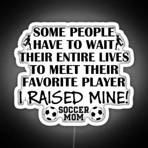 Soccer Mom I Raised My Favorite Player Boy Black Print RGB Neon Sign