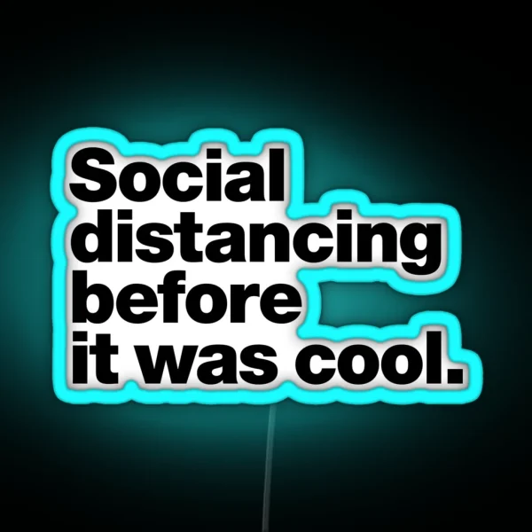 Social Distancing Before It Was Cool RGB Neon Sign