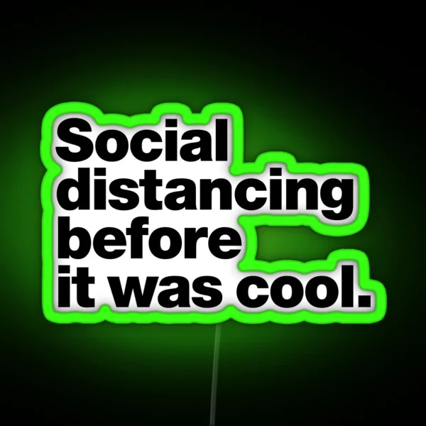 Social Distancing Before It Was Cool RGB Neon Sign