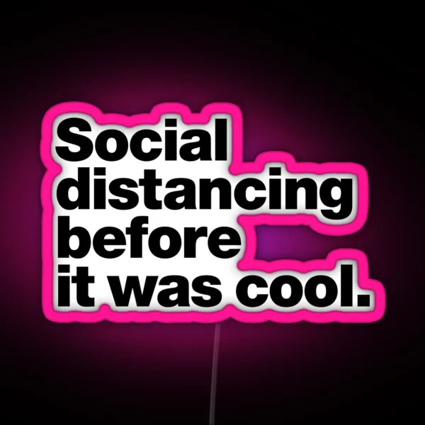 Social Distancing Before It Was Cool RGB Neon Sign