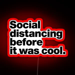 Social Distancing Before It Was Cool RGB Neon Sign