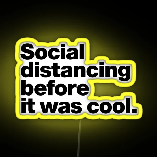 Social Distancing Before It Was Cool RGB Neon Sign